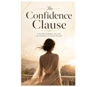 The Confidence Clause - A Psychological Thriller: A Novel of Identity, Deception, and the Confidence to Choose Yourself.