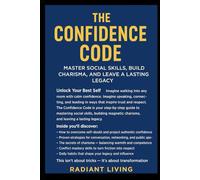 The Confidence Code: Master Social Skills, Build Charisma, and Leave a Lasting Legacy