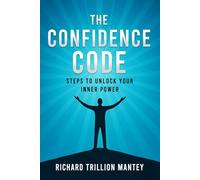 The Confidence Code: Steps to Unlock Your Inner Power