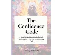 The Confidence Code Workbook: A Soulful Journey to Build Self-Belief, Own Your Power & Show Up Fully