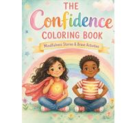 The Confidence Coloring Book for Kids: Mindfulness Activities to Build Courage, Self-Esteem & Feel Brave Inside (Big Feelings Coloring + Mindfulness Books for Kids)