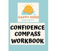 The Confidence Compass: A Kind Workbook for Building Self-Belief, Courage, and Inner Strength (Ages 10+) (Happy Mind Society Jr Workbooks)