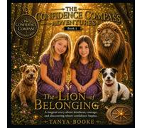The Confidence Compass Adventures: The Lion Who Teaches Belonging: The Lion of Belonging: 1
