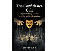 The Confidence Cult: Why the Self-Help Industry Needs You to Feel Like a Failure