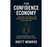 The Confidence Economy: How Trust, Influence, and Authenticity Drive Success in the Digital Age: A Practical Guide to Building a Powerful Online ... Buyers and Sell on TikTok & Instagram Shop