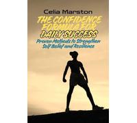 The Confidence Formula for Daily Success: Proven Methods to Strengthen Self-Belief and Resilience