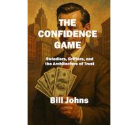 The Confidence Game: Swindlers, Grifters, and the Architecture of Trust