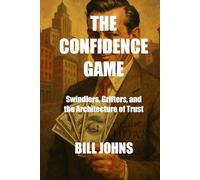 The Confidence Game: Swindlers, Grifters, and the Architecture of Trust (The American Hoax)