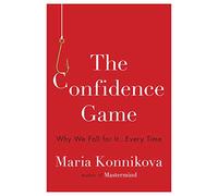 The Confidence Game: Why We Fall for It...Every Time