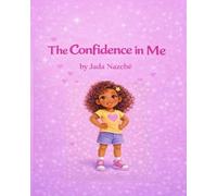 The Confidence in Me: A Self-Esteem Book for Kids Ages 4-8 About Confidence, Self-Love, and Embracing Who You Are