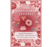 The Confidence Journal: A Guided Personal Notebook for Tween & Teen Girls with Simple Prompts, Daily Challenges, Weekly Activities, and Monthly Check-Ins