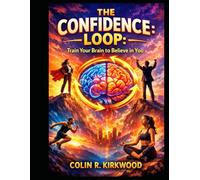 The Confidence Loop: Train Your Brain to Believe in You
