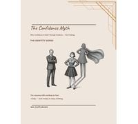 The Confidence Myth: Why Confidence Is Built Through Evidence - Not Feelings: 3 (Identity Series)