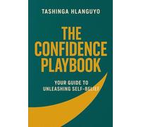 The Confidence Playbook: Your guide to unleashing self-belief