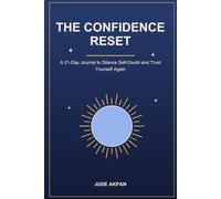 The Confidence Reset: A 21-Day Journal to Silence Self-Doubt and Trust Yourself Again
