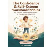 The Confidence & Self-Esteem Workbook for Kids: 80+ Activities to Help Children Believe in Themselves and Stand Tall (Ages 6-12)