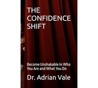 THE CONFIDENCE SHIFT: Become Unshakable in Who You Are and What You Do (The Inner Recode Series)