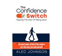 The Confidence Switch: Flipping The Fear Of Being Seen