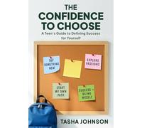 The Confidence to Choose: A Teen’s Guide to Defining Success for Yourself