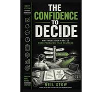 The Confidence To Decide: Why Indecision Creates More Problems Than Mistakes (Quiet Systems for Busy Businesses)