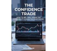 The Confidence Trade: How to Bet Only When the Probability Is Built in Your Favor (The Prediction Market Edge Series)