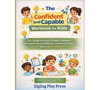 The Confident and Capable Workbook for Kids: Fun, Simple Activities to Build Confidence, Strengthen Decision-Making, and Develop Real-Life Skills (Ages 6-10)
