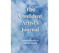 The Confident Artist's Journal: A Guided Journey to Creative Growth