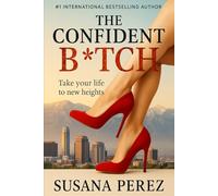 The Confident B*tch: Take Your Life To New Heights