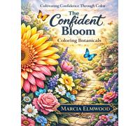 The Confident Bloom: Coloring Botanicals (Cultivating Confidence Through Color)