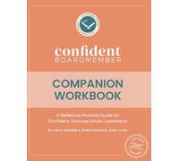 The Confident Board Member: Companion Workbook: Applying the SERVE + SMART Framework for Purpose-Driven Governance