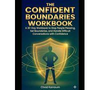 The Confident Boundaries Workbook: A 30-Day Workbook to Stop People Pleasing, Set Boundaries, and Handle Difficult Conversations with Confidence