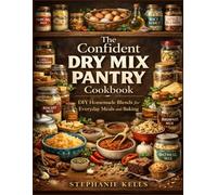 The Confident dry mix pantry cookbook: DIY Homemade blends for everyday meals and baking