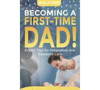 The Confident First-Time Dad: Your Essential Guide to Pregnancy, Newborn Care, and Partner Support for a Resilient Fatherhood Journey (The Thrive Family Guides)