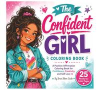 The Confident Girl Coloring Book: A Positive Affirmation Coloring Book for Preteen and Teen Girls with Confidence, Creativity, and Self Love (Brave Bloom Girls)