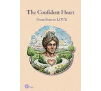 The Confident Heart: From Fear to LOVE