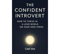 The Confident Introvert: How to Thrive in a Loud World on Your Own Terms