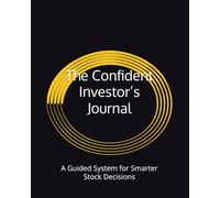 The Confident Investor’s Journal: A Guided System for Smarter Stock Decisions