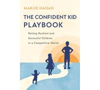 The Confident Kid Playbook: Raising Resilient and Successful Children in a Competitive World