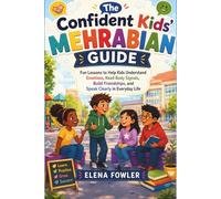 The Confident Kids’ Mehrabian Guide: Fun Lessons to Help Kids Understand Emotions, Read Body Signals, Build Friendships, and Speak Clearly in Everyday Life
