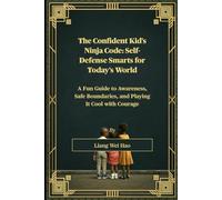 The Confident Kid's Ninja Code: Self-Defense Smarts for Today's World: A Fun Guide to Awareness, Safe Boundaries, and Playing It Cool with Courage