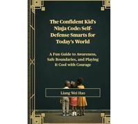 The Confident Kid's Ninja Code: Self-Defense Smarts for Today's World: A Fun Guide to Awareness, Safe Boundaries, and Playing It Cool with Courage