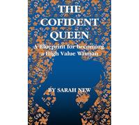 THE CONFIDENT QUEEN: A Blueprint for Becoming a High-Value woman