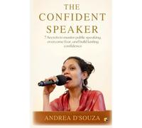 The Confident Speaker: 7 Secrets To Master Public Speaking, Overcome Fear, and Build Lasting Confidence