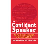 The Confident Speaker: Beat Your Nerves and Communicate at Your Best in Any Situation