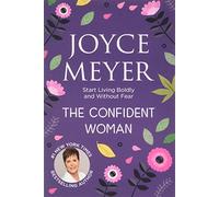 The Confident Woman: Start Living Boldly and Without Fear