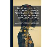 The Confidentiality of Alcohol and Drug Abuse Patient Records Regulation and the HIPAA Privacy Rule