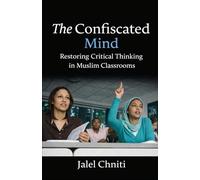The Confiscated Mind: Restoring Critical Thinking in Muslim Classrooms (Social Science)