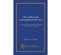 The conflict and commingling of the races: a plea not for the heathens by a heathen to them that are not heathens