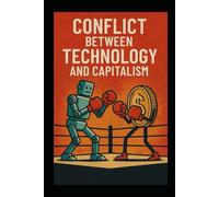 THE CONFLICT BETWEEN TECHNOLOGY AND CAPITALISM: Reinventing Society