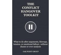THE CONFLICT HANGOVER TOOLKIT: What to do after arguments, blowups, tension, or emotional fallout - without shame or over-analysis (THE TOOLKIT SERIES)